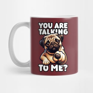 Cute pug dog – You Are Talking To Me? Mug